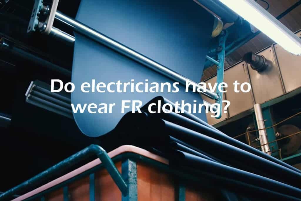 Do electricians have to wear FR clothing