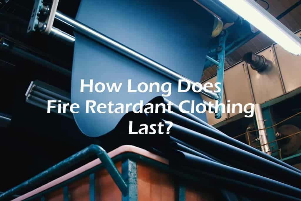 How Long Does Fire Retardant Clothing Last