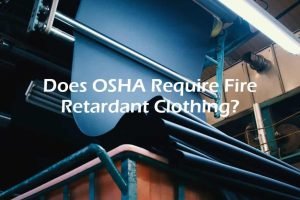 Does OSHA Require Fire Retardant Clothing