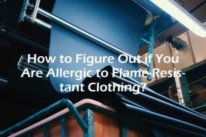 Figure Out if You Are Allergic to Flame-Resistant Clothing