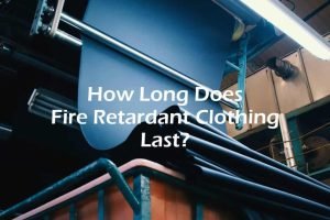 How Long Does Fire Retardant Clothing Last