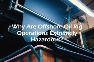 Offshore Oil Rig Operations Extremely Hazardous