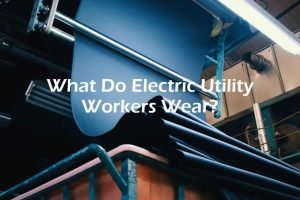 What Do Electric Utility Workers Wear